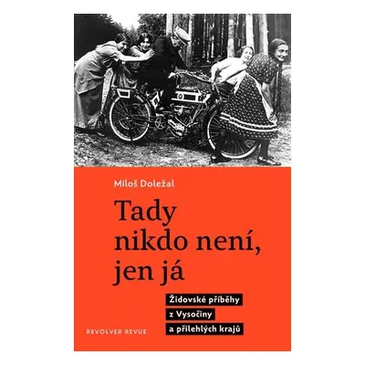 Tady nikdo není, jen já - Židovské příběhy z Vysočiny a přilehlých krajů - Miloš Doležal