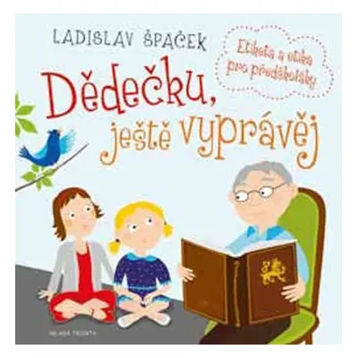 Dědečku, ještě vyprávěj - Etiketa a etika pro předškoláky + CD, 1. vydání - Ladislav Špaček