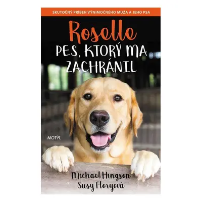 Roselle Pes, ktorý ma zachránil - Skutočný príbeh výnimočného muža a jeho psa - Michael Hingson