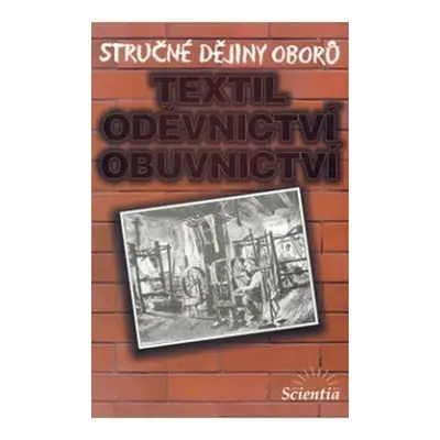 Stručné dějiny oborů - Textilní, oděvnictví, obuvnictví - Eva Příhodová