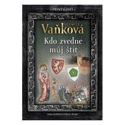 Přemyslovci 4 - Kdo zvedne můj štít - Ludmila Vaňková