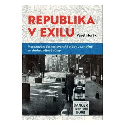 Republika v exilu - Inscenování československé vlády v Londýně za druhé světové války - Pavel Ho