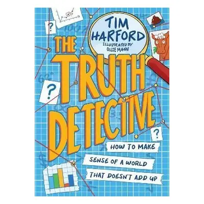 The Truth Detective: How to make sense of a world that doesn´t add up - Tim Harford