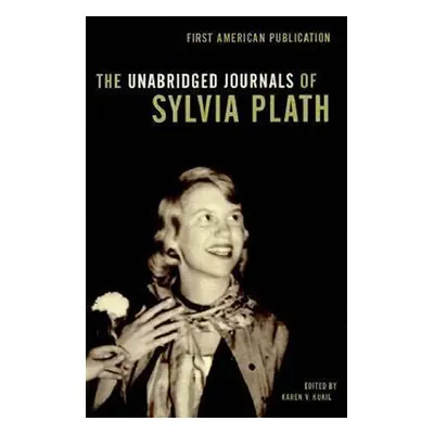 The Unabridged Journals of Sylvia Plath - Sylvia Plath