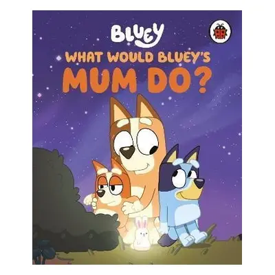 Bluey: What Would Bluey´s Mum Do? - Bluey