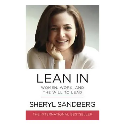 Lean In : Women, Work, and the Will to Lead - Sheryl Sandberg