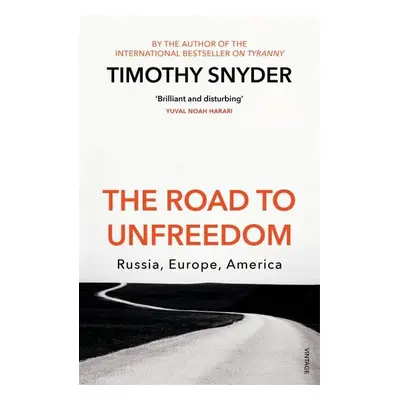 The Road to Unfreedom : Russia, Europe, America, 1. vydání - Timothy Snyder