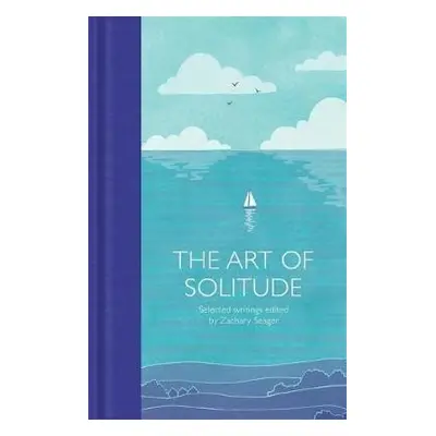 The Art of Solitude : Selected Writings - Zachary Seager