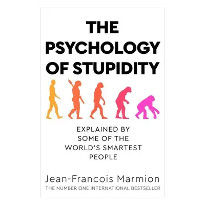 The Psychology of Stupidity : Explained by Some of the World´s Smartest People - Jean-Franco Mar