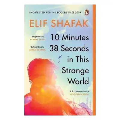 10 Minutes 38 Seconds in this Strange World: SHORTLISTED FOR THE BOOKER PRIZE 2019 - Elif Shafak