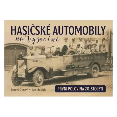 Hasičské automobily na Vysočině (první polovina 20. století) - Karel Černý