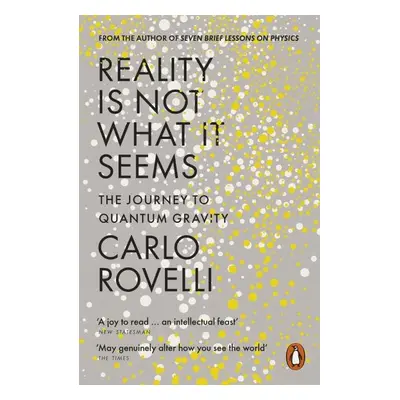 Reality Is Not What It Seems: The Journey to Quantum Gravity - Carlo Rovelli