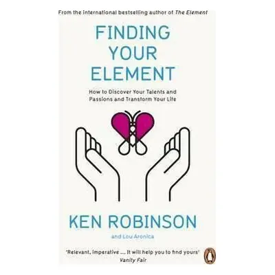 Finding Your Element : How to Discover Your Talents and Passions and Transform Your Life - Ken R