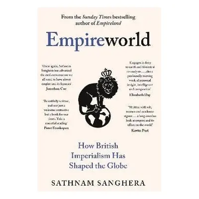 Empireworld: How British Imperialism Has Shaped the Globe - Sathnam Sanghera