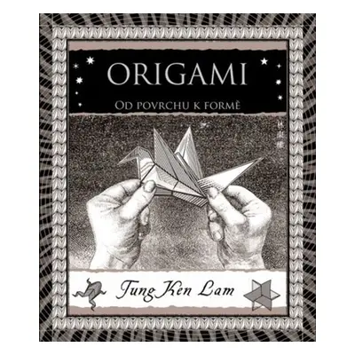 Origami - Od povrchu k formě - Tung Ken Lam