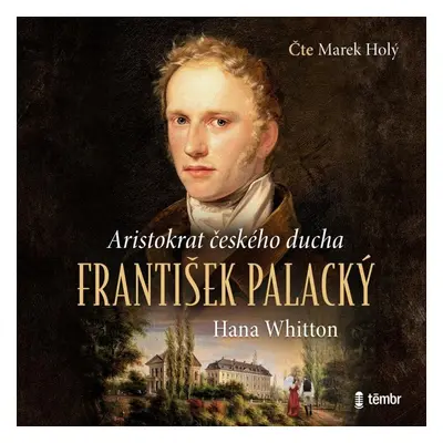 František Palacký – Aristokrat českého ducha - audioknihovna - Hana Parkánová-Whitton