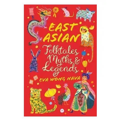 East Asian Folktales, Myths and Legends - Nava Eva Wong