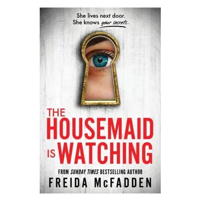 The Housemaid Is Watching: From the Sunday Times Bestselling Author of The Housemaid - Freida Mc