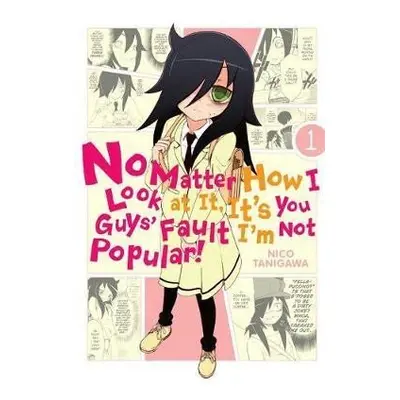 No Matter How I Look at It, It´s You Guys´ Fault I´m Not Popular! 1 - Nico Tanigawa