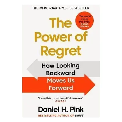 The Power of Regret : How Looking Backward Moves Us Forward - Daniel H. Pink