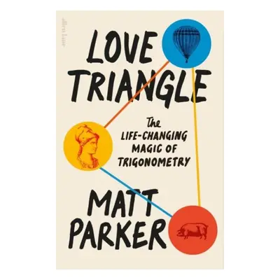 Love Triangle: The Life-changing Magic of Trigonometry - Matthew Parker