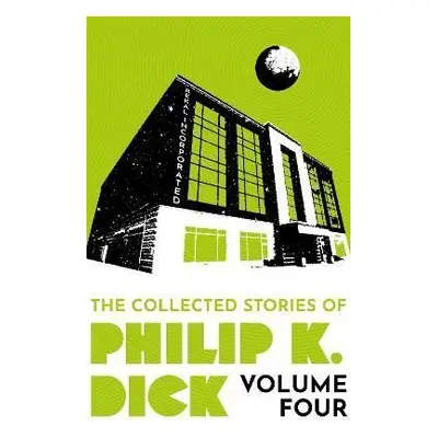 The Collected Stories of Philip K. Dick Volume 4 - Philip K. Dick