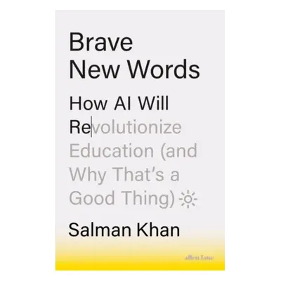 Brave New Words: How AI Will Revolutionize Education (and Why That´s a Good Thing) - Salman Khan