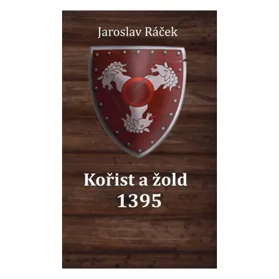 Kořist a žold 1395 - Jaroslav Racek