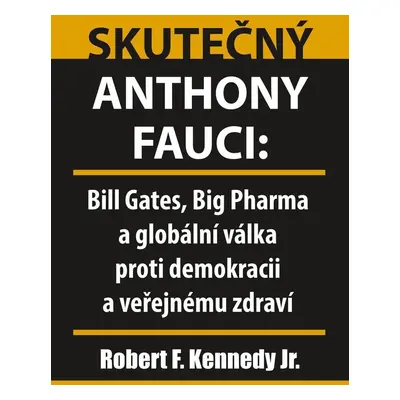 Skutečný Anthony Fauci - Bill Gates, Big Pharma a globální válka proti demokracii a veřejnému zd