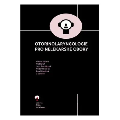 Otorinolaryngologie pro nelékařské obory - Arnošt Pellant; Vít Blanař; Jana Škvrňáková