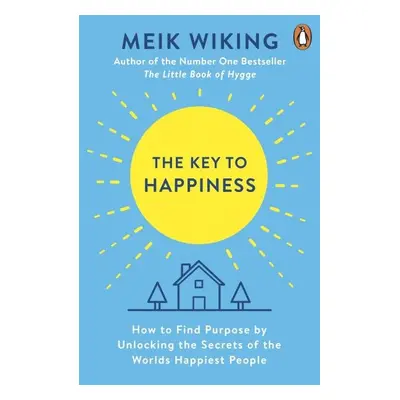 The Key to Happiness: How to Find Purpose by Unlocking the Secrets of the World´s Happiest Peopl