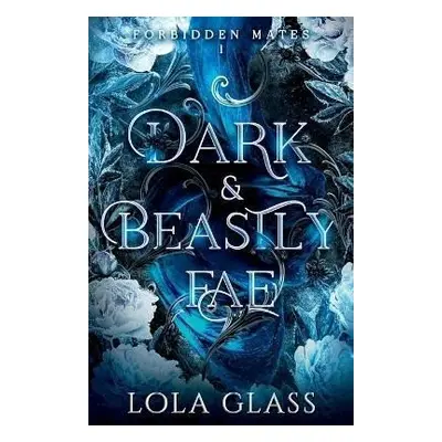 Dark & Beastly Fae (Forbidden Mates 1) - Lola Glass