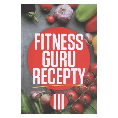 Fitness guru recepty III. - Miroslav Kelij