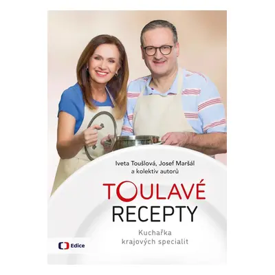 Toulavé recepty - Kuchařka krajových specialit - Iveta Toušlová