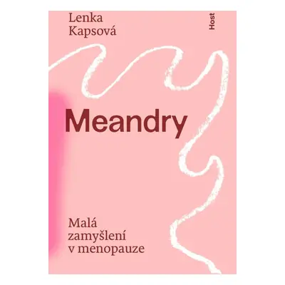 Meandry - Malá zamyšlení v menopauze - Lenka Kapsová