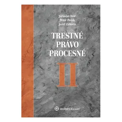 Trestné právo procesné II - Jaroslav Ivor; Peter Polák; Jozef Záhora