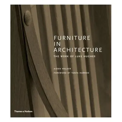 Furniture in Architecture: The Work of Luke Hughes – Arts & Crafts in the Digital Age - Aidan Wa