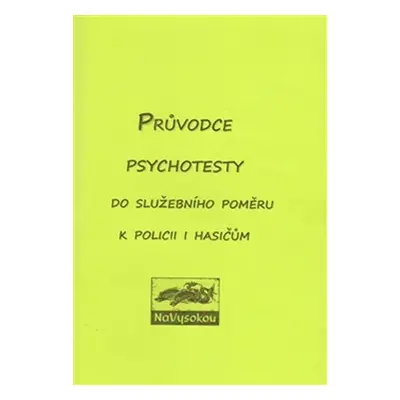 Průvodce psychotesty aneb do služebního poměru k policii či hasičům - kolektiv autorů