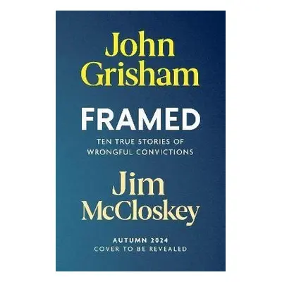 FRAMED: Astonishing True Stories of Wrongful Convictions - John Grisham