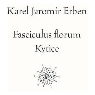 Fasciculus florum / Kytice - Karel Jaromír Erben