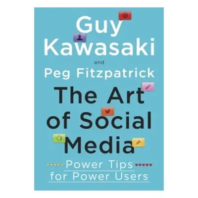 The Art of Social Media - Power Tips for Power Users - Guy Kawasaki