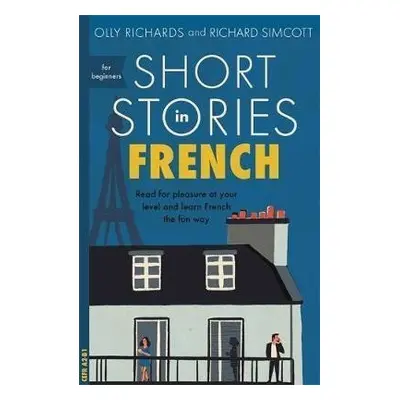 Short Stories in French for Beginners - Olly Richards