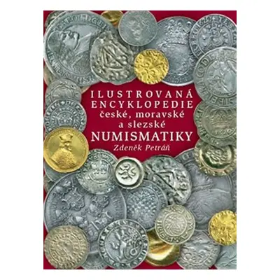 Ilustrovaná encyklopedie české, moravské a slezské numismatiky, 1. vydání - Zdeněk Petráň