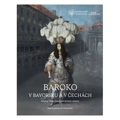 Baroko v Bavorsku a v Čechách - Katalog česko-bavorské zemské výstavy - Jana Kunešová