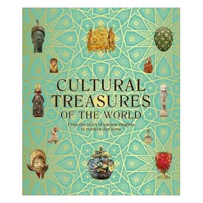 Cultural Treasures of the World: From the Relics of Ancient Empires to Modern-Day Icons - Kolekt