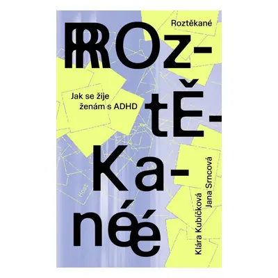 Roztěkané - Jak se žije ženám s ADHD - Klára Kubíčková