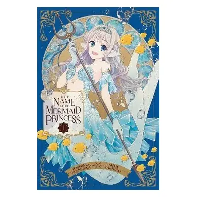 In the Name of the Mermaid Princess 1 - Yoshino Fumikawa