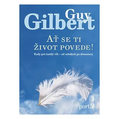 Ať se ti život povede! - Guy Gilbert