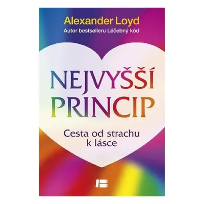 Nejvyšší princip - Cesta od strachu k lásce - Alexander Loyd