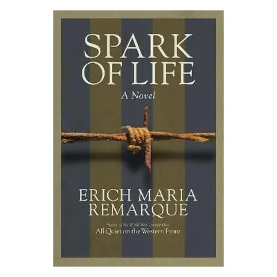 Spark of Life: A Novel - Erich Maria Remarque